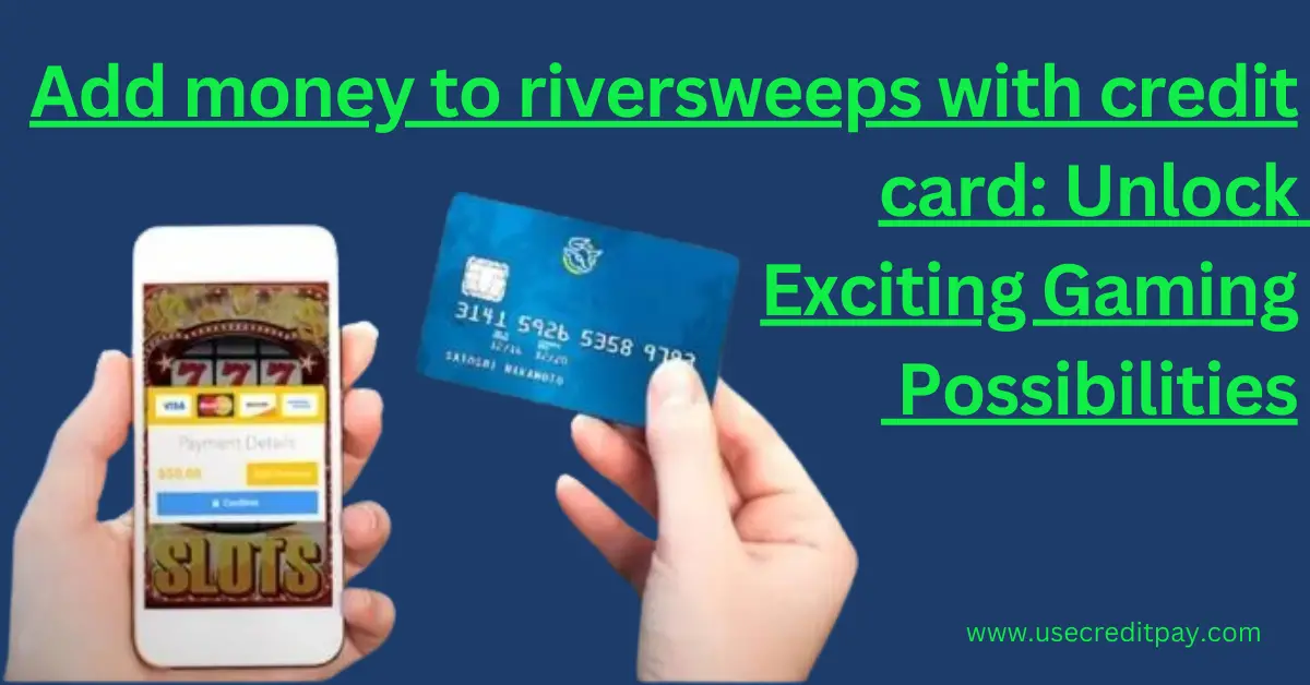 Add_money_to_riversweeps_with_credit_card_Unlock_Exciting_Gaming_Possibilities