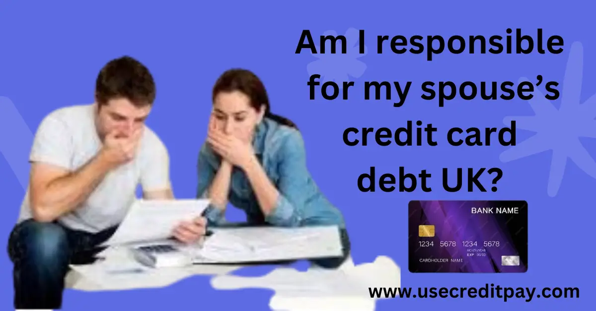 Am_I_responsible_for_my_spouses_credit_card_debt_UK