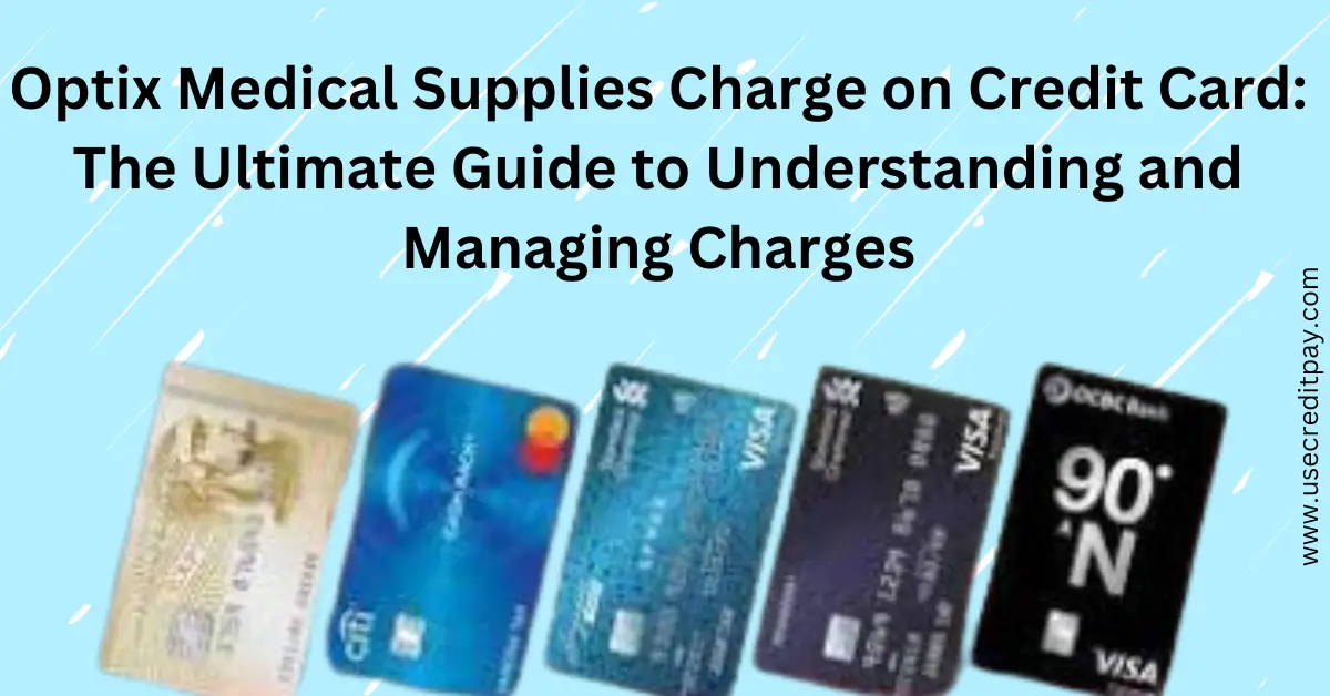 Optix_Medical_Supplies_Charge_on_Credit_Card_The_Ultimate_Guide_to_Understanding_and_Managing_Charges