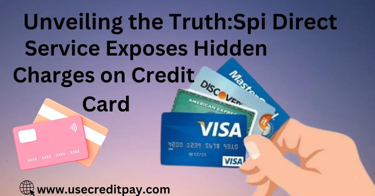 Unveiling_the_Truth_Spi_Direct_Service_Exposes_Hidden_Charges_on_Credit_Card